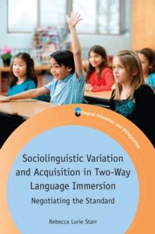 Sociolinguistic Variation and Acquisition in Two-Way Language Immersion : Negotiating the Standard