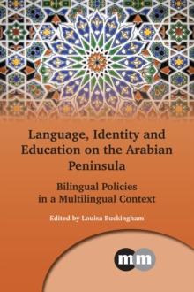 Language, Identity and Education on the Arabian Peninsula : Bilingual Policies in a Multilingual Context