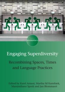 Engaging Superdiversity : Recombining Spaces, Times and Language Practices