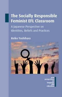 The Socially Responsible Feminist EFL Classroom : A Japanese Perspective on Identities, Beliefs and Practices