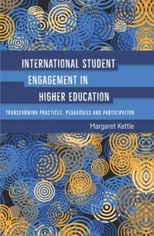 International Student Engagement in Higher Education : Transforming Practices, Pedagogies and Participation