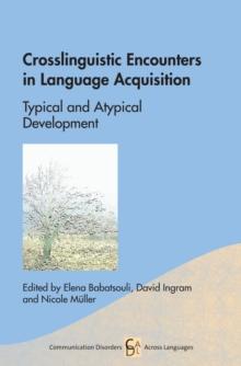 Crosslinguistic Encounters in Language Acquisition : Typical and Atypical Development