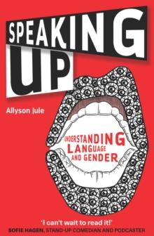 Speaking Up : Understanding Language and Gender