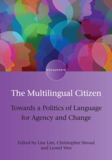 The Multilingual Citizen : Towards a Politics of Language for Agency and Change