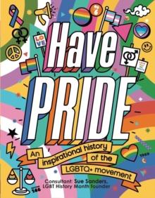 Have Pride : An inspirational history of the LGBTQ+ movement