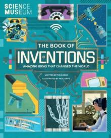 Science Museum: The Book of Inventions : Amazing Ideas that Changed the World