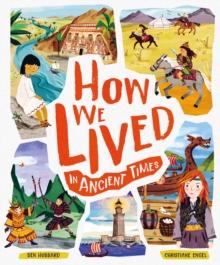 How We Lived in Ancient Times : Meet everyday children throughout history