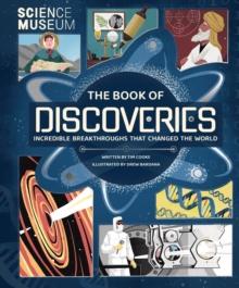 Science Museum: The Book of Discoveries : Incredible Breakthroughs that Changed the World