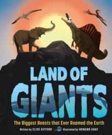 Land of Giants : The Biggest Beasts That Ever Roamed the Earth