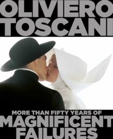 Oliviero Toscani : More Than Fifty Years of Magnificent Failures