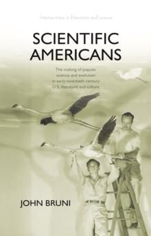 Scientific Americans : The Making of Popular Science and Evolution in Early-Twentieth-Century U.S. Literature and Culture