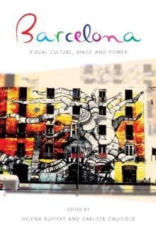 Barcelona : Visual Culture, Space and Power