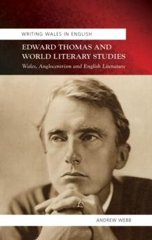 Edward Thomas and World Literary Studies : Wales, Anglocentrism and English Literature