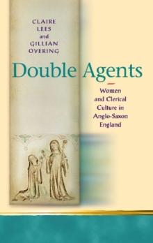 Double Agents : Women and Clerical Culture in Anglo-Saxon England