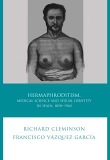 Hermaphroditism, Medical Science and Sexual Identity in Spain, 1850-1960