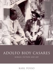 Adolfo Bioy Casares : Borges, Fiction and Art