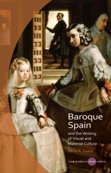 Baroque Spain and the Writing of Visual and Material Culture