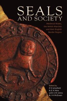 Seals and Society : Medieval Wales, the Welsh Marches and their English Border Region