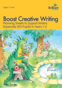 Boost Creative Writing for 5-7 Year Olds : Planning Sheets to Support Writers (Especially SEN Pupils) in Years 1-2