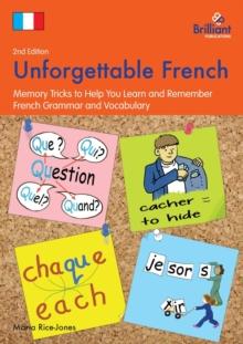 Unforgettable French, 2nd Edition : Memory Tricks to Help You Learn and Remember French Grammar and Vocabulary