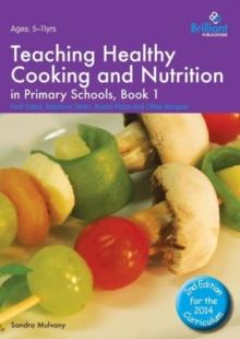 Teaching Healthy Cooking and Nutrition in Primary Schools, Book 1 2nd edition : Fruit Salad, Rainbow Sticks, Bread Pizza and Other Recipes