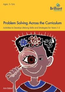 Problem Solving Across the Curriculum, 5-7 Year Olds : Problem-solving Skills and Strategies for Years 1-2