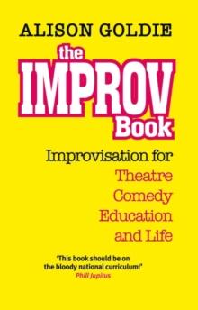 The Improv Book : Improvisation for Theatre, Comedy, Education and Life