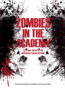 Zombies in the Academy : Living Death in Higher Education