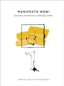 Manifesto Now! : Instructions for Performance, Philosophy, Politics