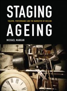 Staging Ageing : Theatre, Performance and the Narrative of Decline