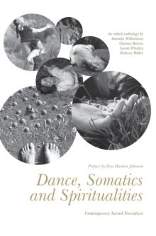 Dance, Somatics and Spiritualities : Contemporary Sacred Narratives