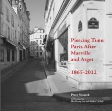 Piercing Time : Paris After Marville and Atget 1865-2012