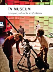 TV Museum : Contemporary Art and the Age of Television