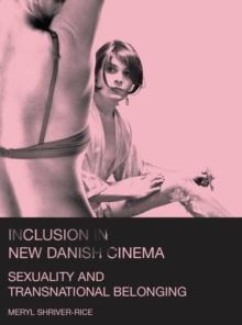 Inclusion in New Danish Cinema : Sexuality and Transnational Belonging