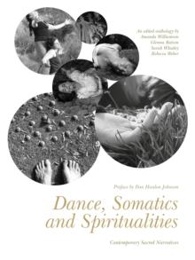 Dance, Somatics and Spiritualities : Contemporary Sacred Narratives