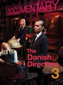 The Danish Directors 3 : Dialogues on the New Danish Documentary Cinema