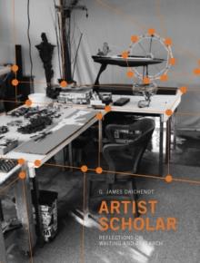 Artist Scholar : Reflections on Writing and Research