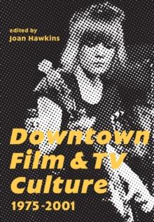 Downtown Film and TV Culture 1975-2001