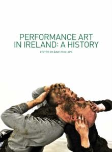 Performance Art in Ireland : A History