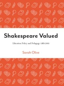 Shakespeare Valued : Education Policy and Pedagogy 1989-2009