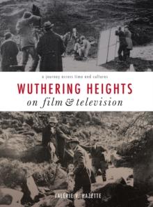 Wuthering Heights on Film and Television : A Journey Across Time and Cultures