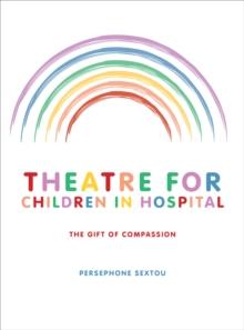 Theatre for Children in Hospital : The Gift of Compassion