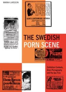 The Swedish Porn Scene : Exhibition Contexts, 8mm Pornography and the Sex Film