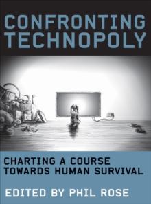 Confronting Technopoly : Charting a Course Towards Human Survival