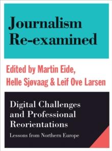 Journalism Re-examined : Digital Challenges and Professional Orientations (Lessons from Northern Europe)