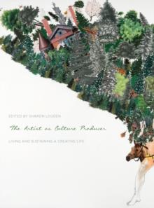 The Artist as Culture Producer : Living and Sustaining a Creative Life