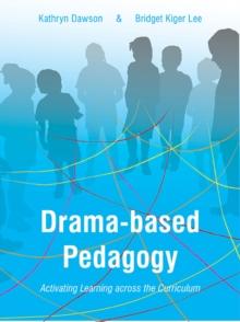 Drama-based Pedagogy : Activating Learning Across the Curriculum