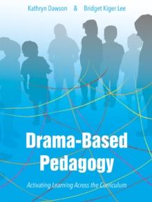 Drama-based Pedagogy : Activating Learning Across the Curriculum