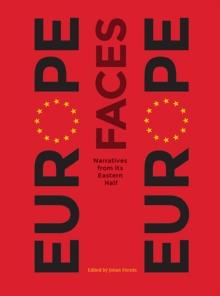 Europe Faces Europe : Narratives from Its Eastern Half