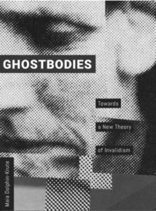 Ghostbodies : Towards a New Theory of Invalidism